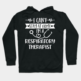 I Can't Stay At Home I'm A Respiratory Therapist 2020 Hoodie